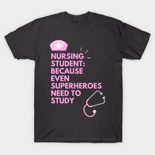 Nursing Student: because even Superheroes need to study T-Shirt